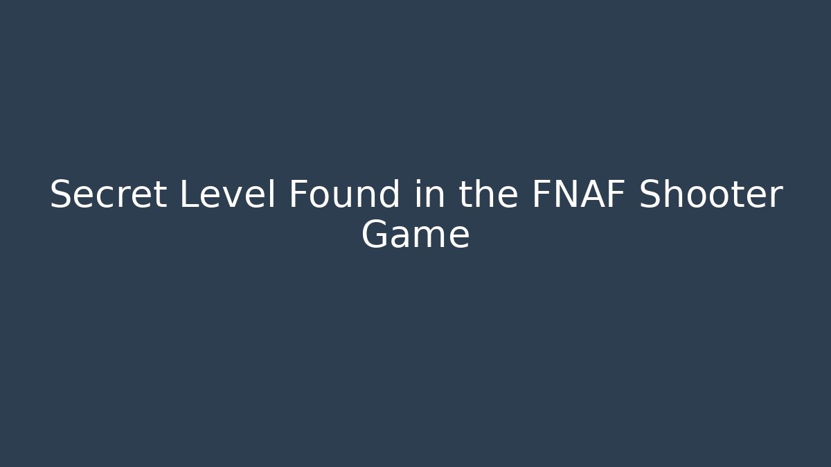 Secret Level Found in the FNAF Shooter Game