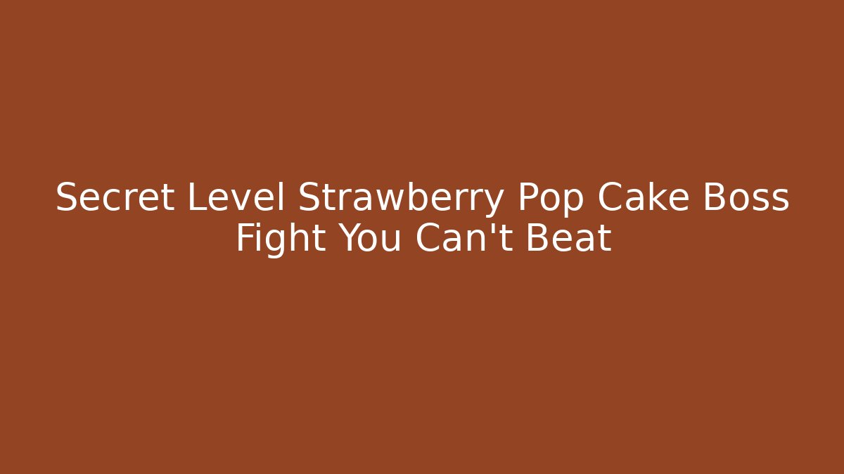 Secret Level Strawberry Pop Cake Boss Fight You Can't Beat