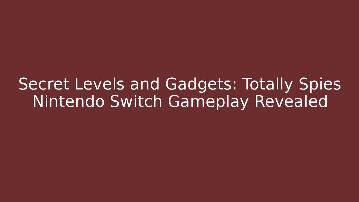 Secret Levels and Gadgets: Totally Spies Nintendo Switch Gameplay Revealed