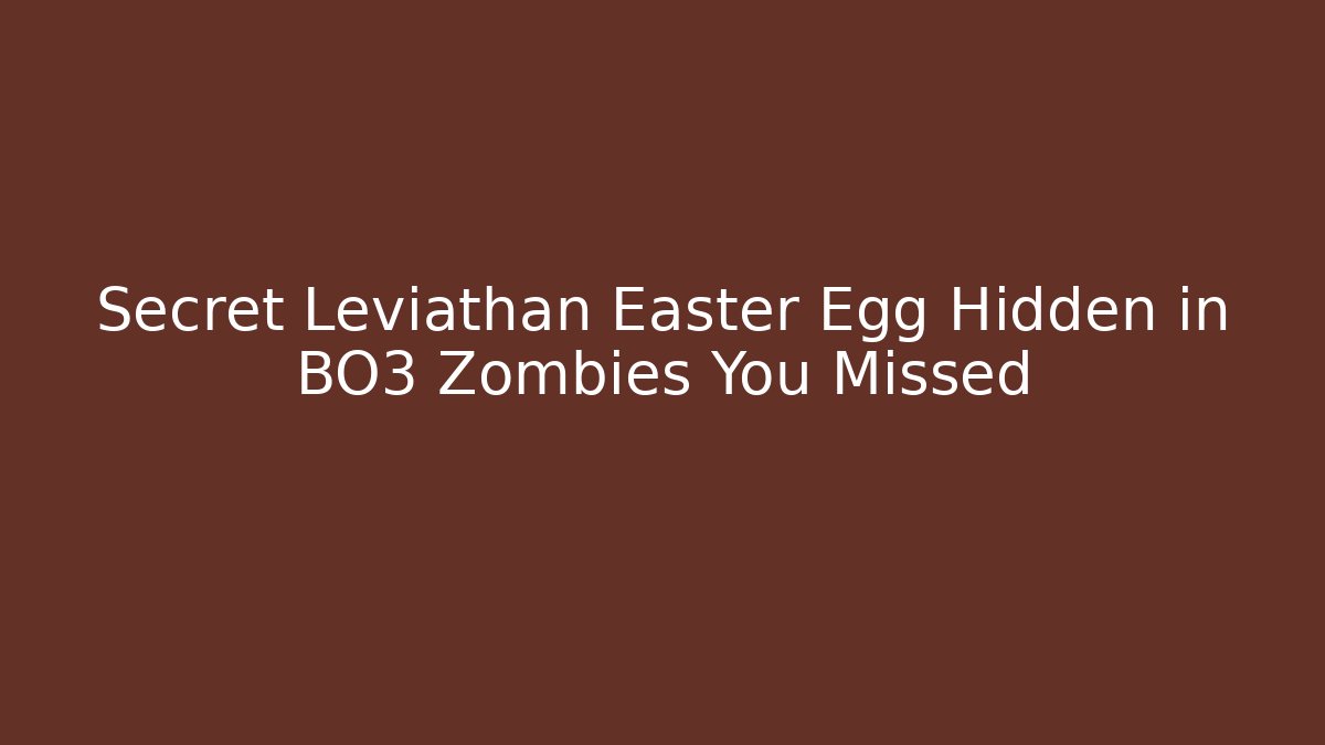 Secret Leviathan Easter Egg Hidden in BO3 Zombies You Missed