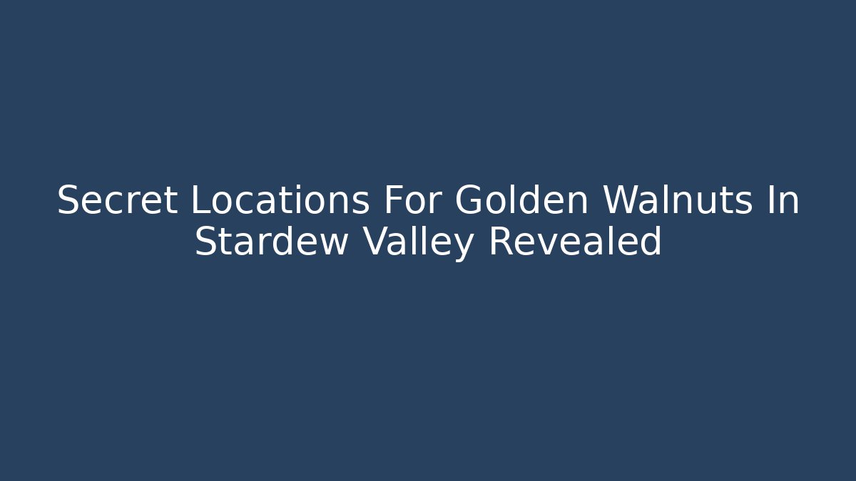 Secret Locations For Golden Walnuts In Stardew Valley Revealed