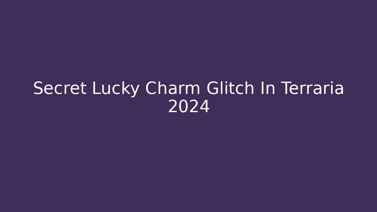 Secret Lucky Charm Glitch In Terraria 2024 - Felix Cat Insurance