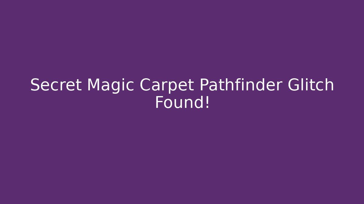 Secret Magic Carpet Pathfinder Glitch Found!