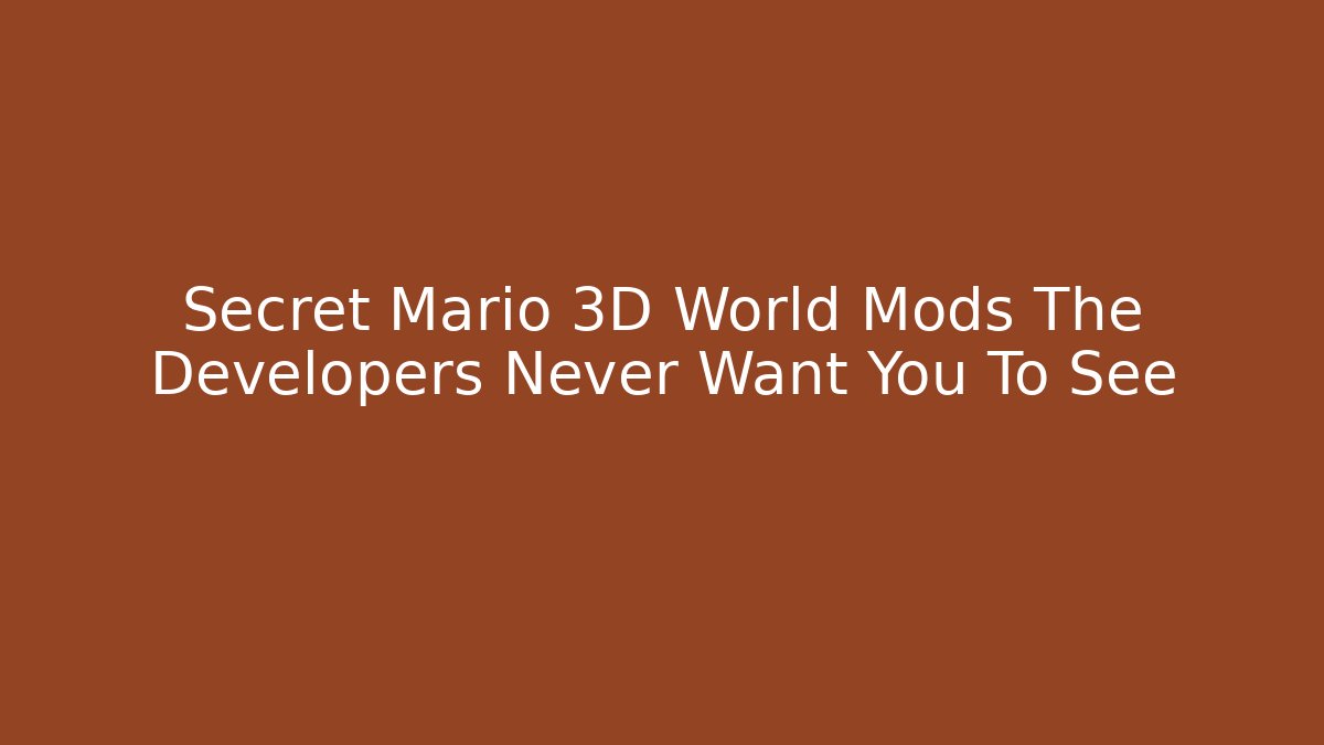 Secret Mario 3D World Mods The Developers Never Want You To See