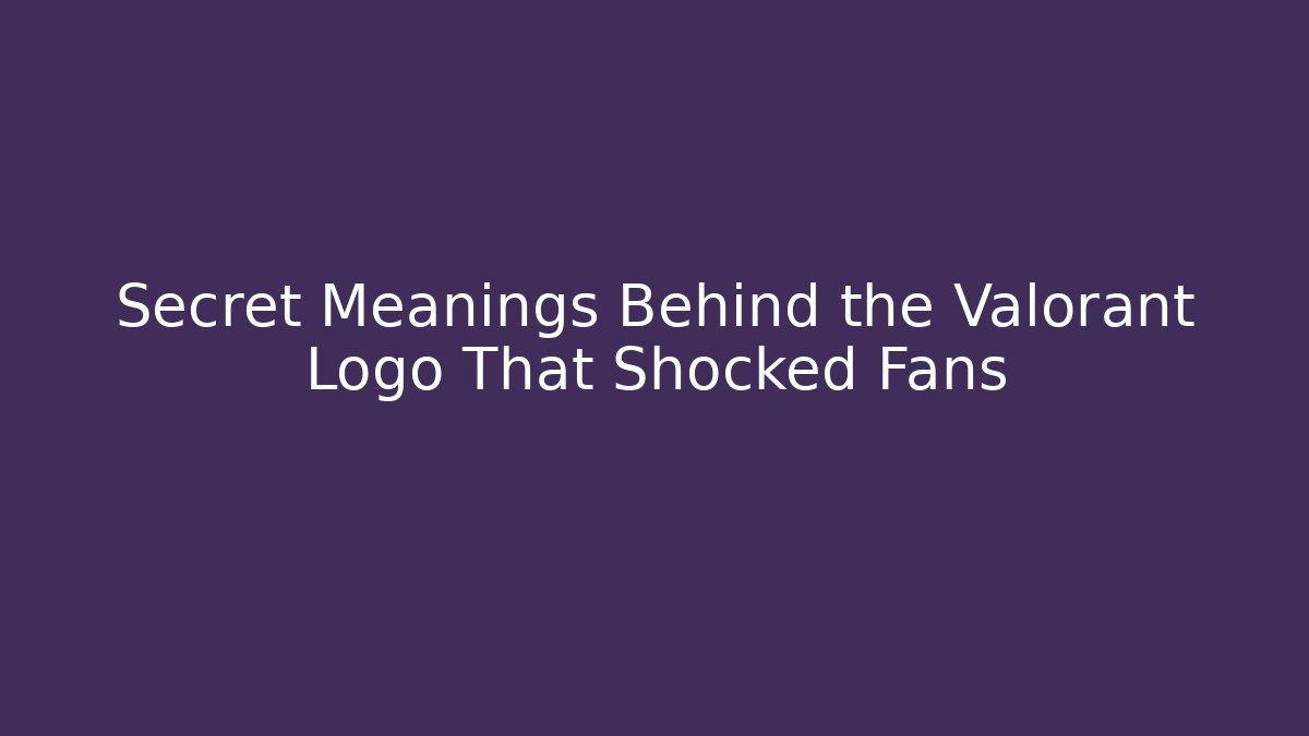 Secret Meanings Behind the Valorant Logo That Shocked Fans
