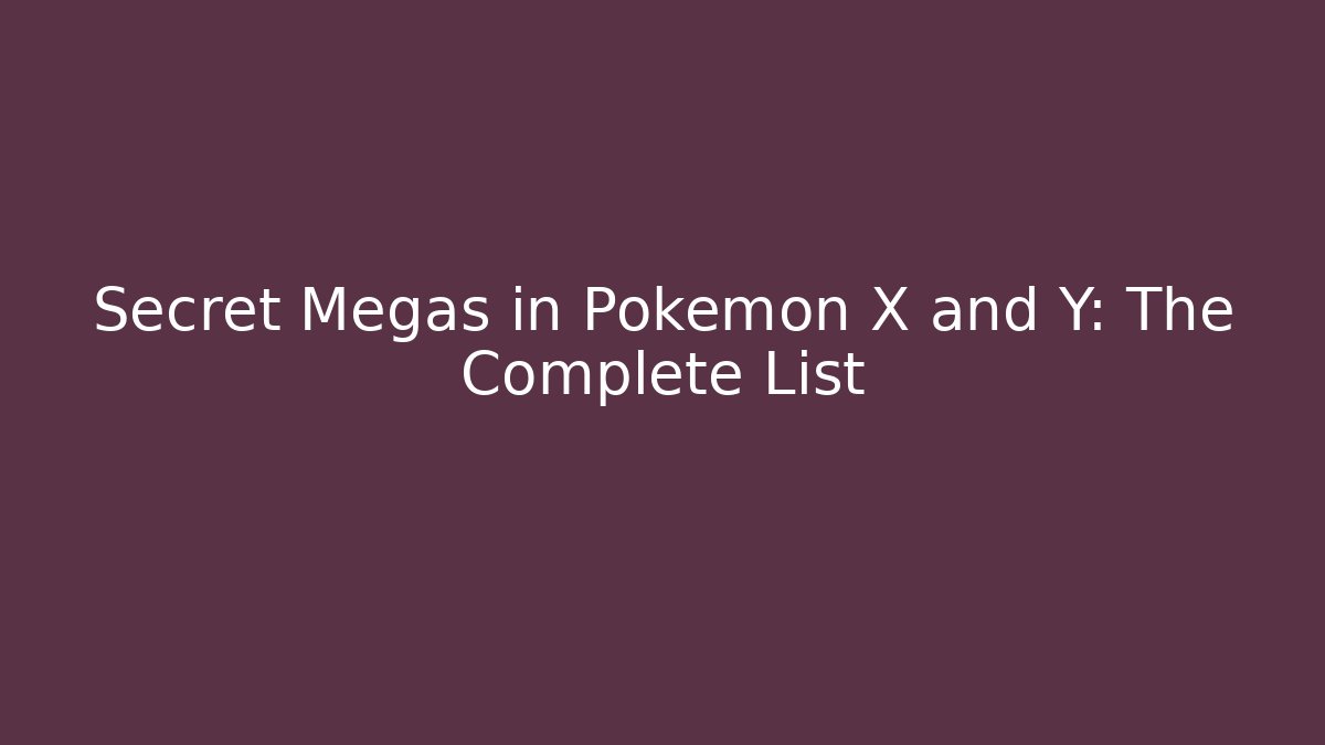 Secret Megas in Pokémon X and Y: The Complete List