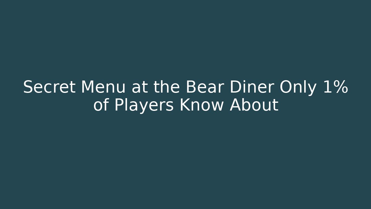Secret Menu at the Bear Diner Only 1% of Players Know About