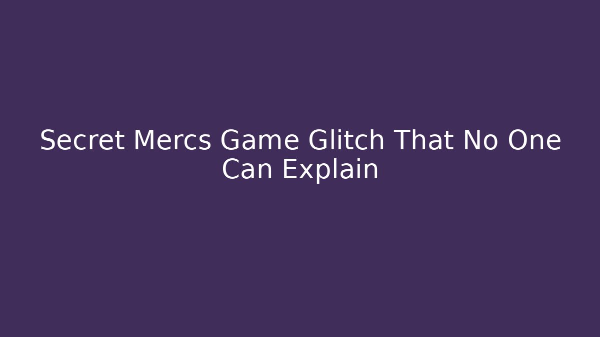 Secret Mercs Game Glitch That No One Can Explain