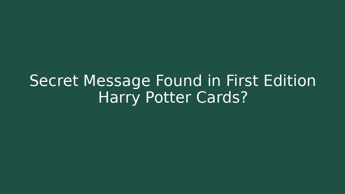 Secret Message Found in First Edition Harry Potter Cards?
