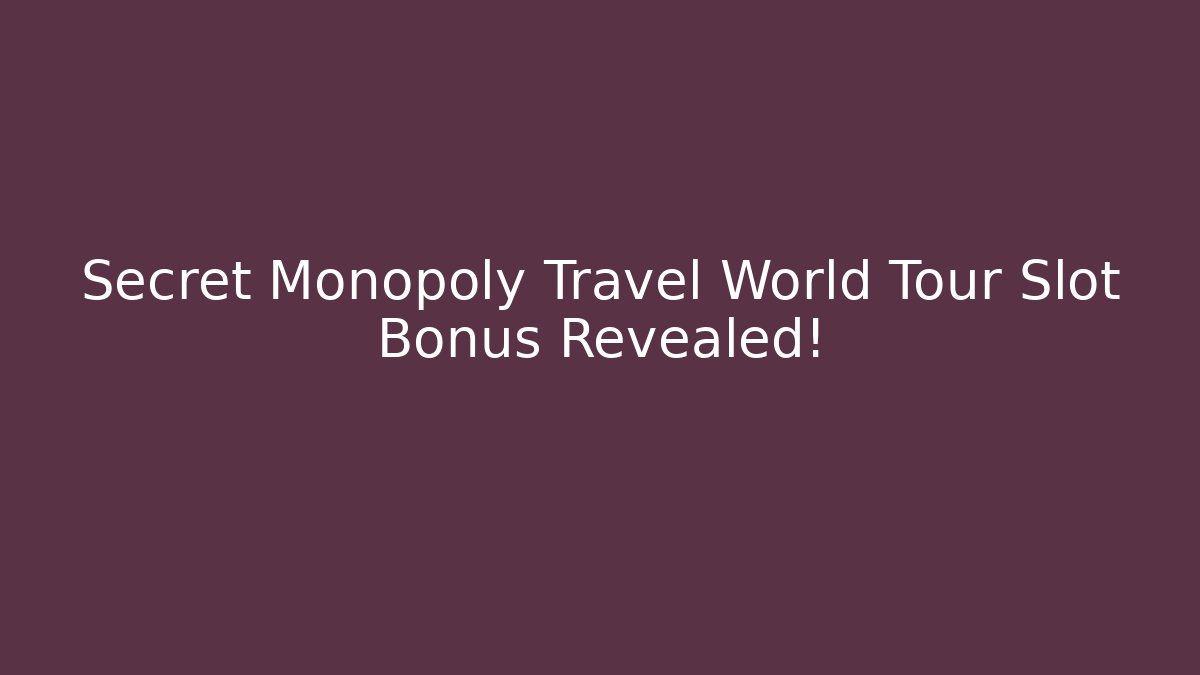 Secret Monopoly Travel World Tour Slot Bonus Revealed!