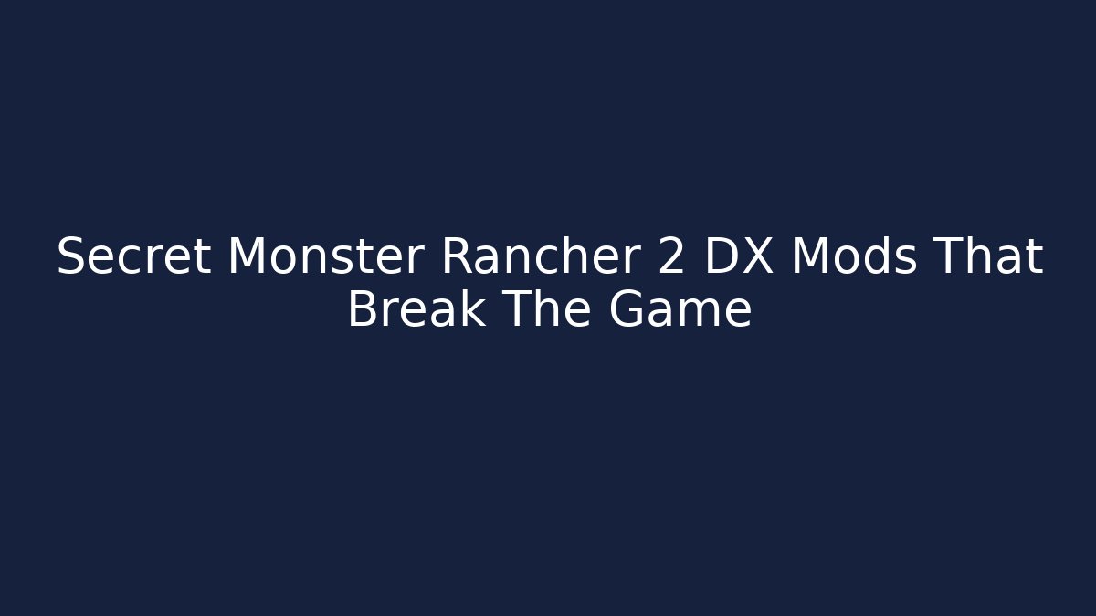 Secret Monster Rancher 2 DX Mods That Break The Game