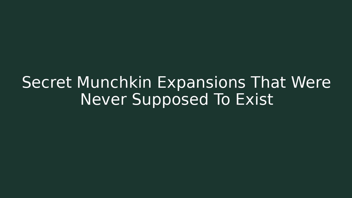 Secret Munchkin Expansions That Were Never Supposed To Exist