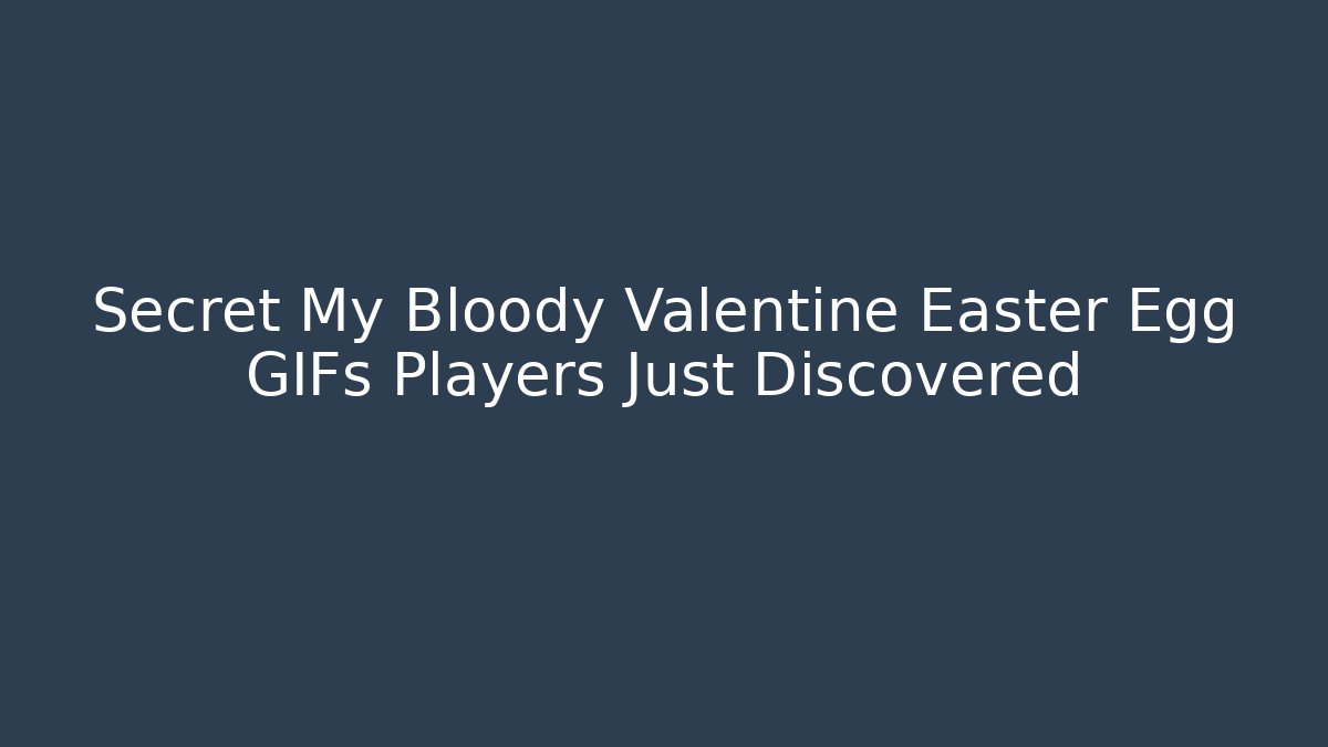Secret My Bloody Valentine Easter Egg GIFs Players Just Discovered - Felix Cat Insurance