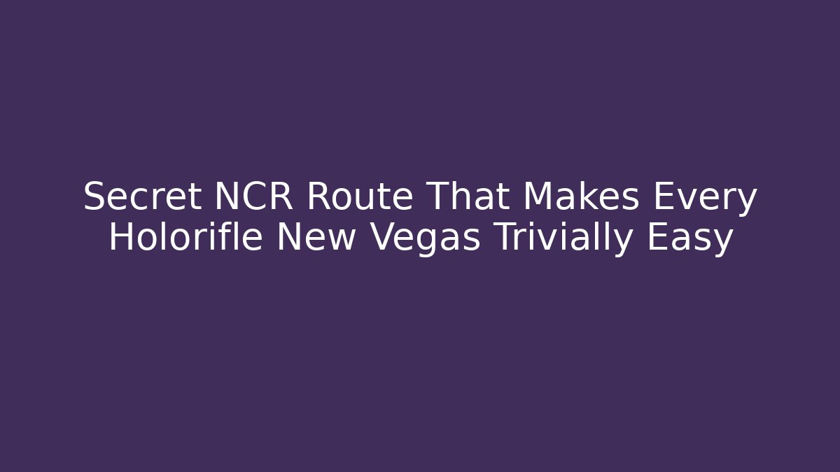 Secret NCR Route That Makes Every Holorifle New Vegas Trivially Easy