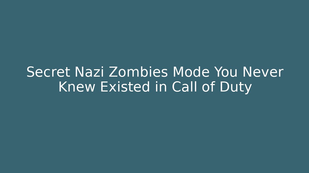 Secret Nazi Zombies Mode You Never Knew Existed in Call of Duty