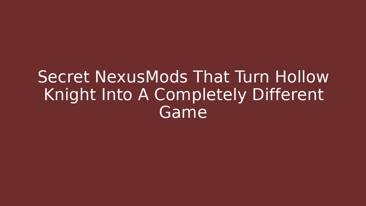 Secret NexusMods That Turn Hollow Knight Into A Completely Different Game