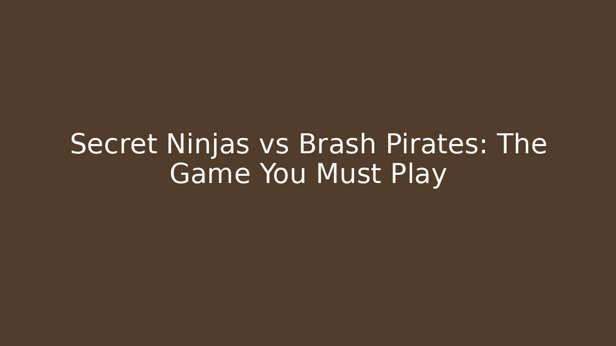 Secret Ninjas vs Brash Pirates: The Game You Must Play - Felix Cat Insurance