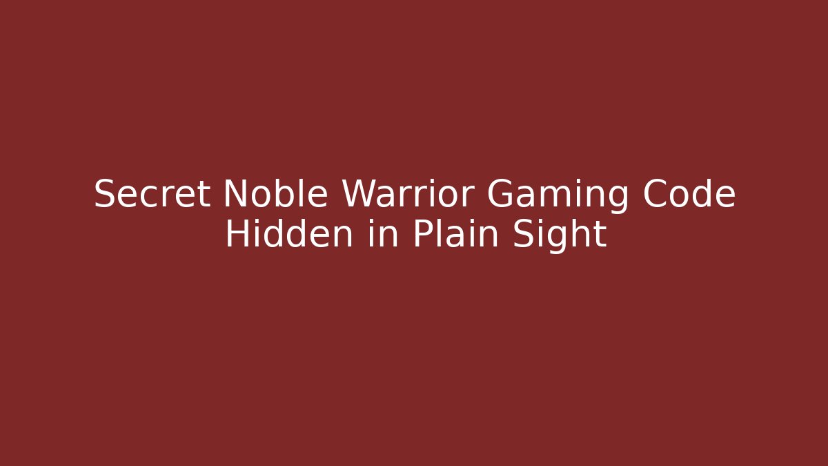 Secret Noble Warrior Gaming Code Hidden in Plain Sight
