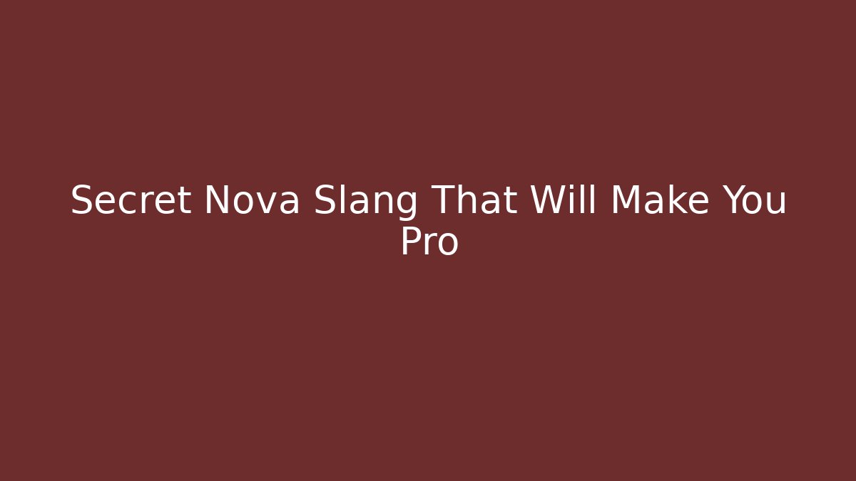 Secret Nova Slang That Will Make You Pro