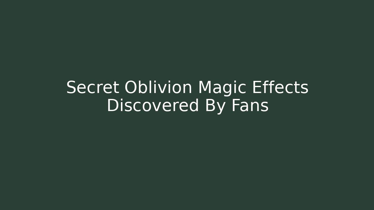 Secret Oblivion Magic Effects Discovered By Fans