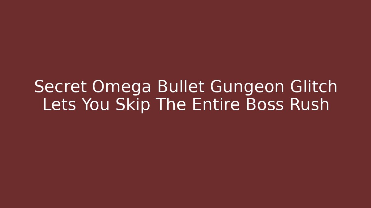 Secret Omega Bullet Gungeon Glitch Lets You Skip The Entire Boss Rush