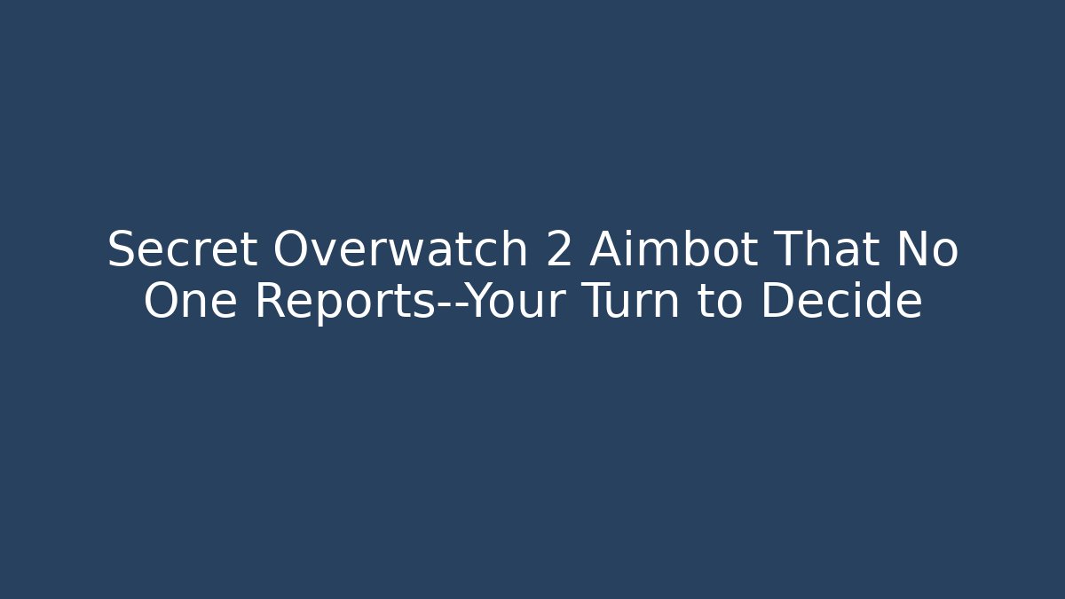 Secret Overwatch 2 Aimbot That No One Reports—Your Turn to Decide