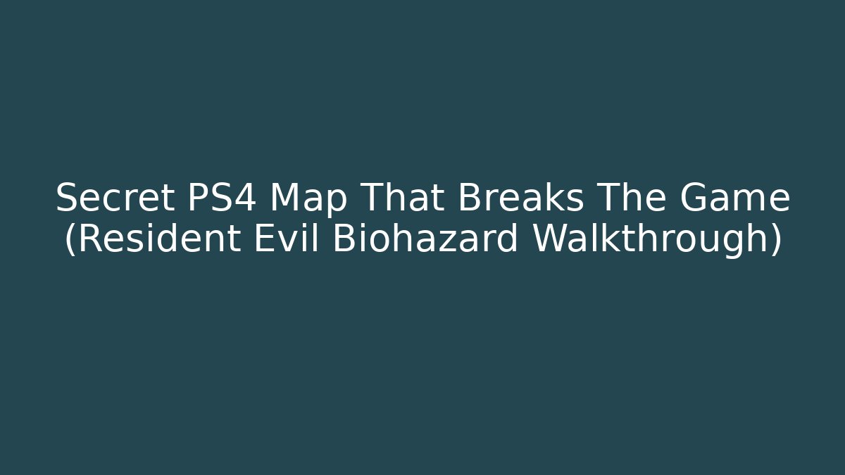 Secret PS4 Map That Breaks The Game (Resident Evil Biohazard Walkthrough)