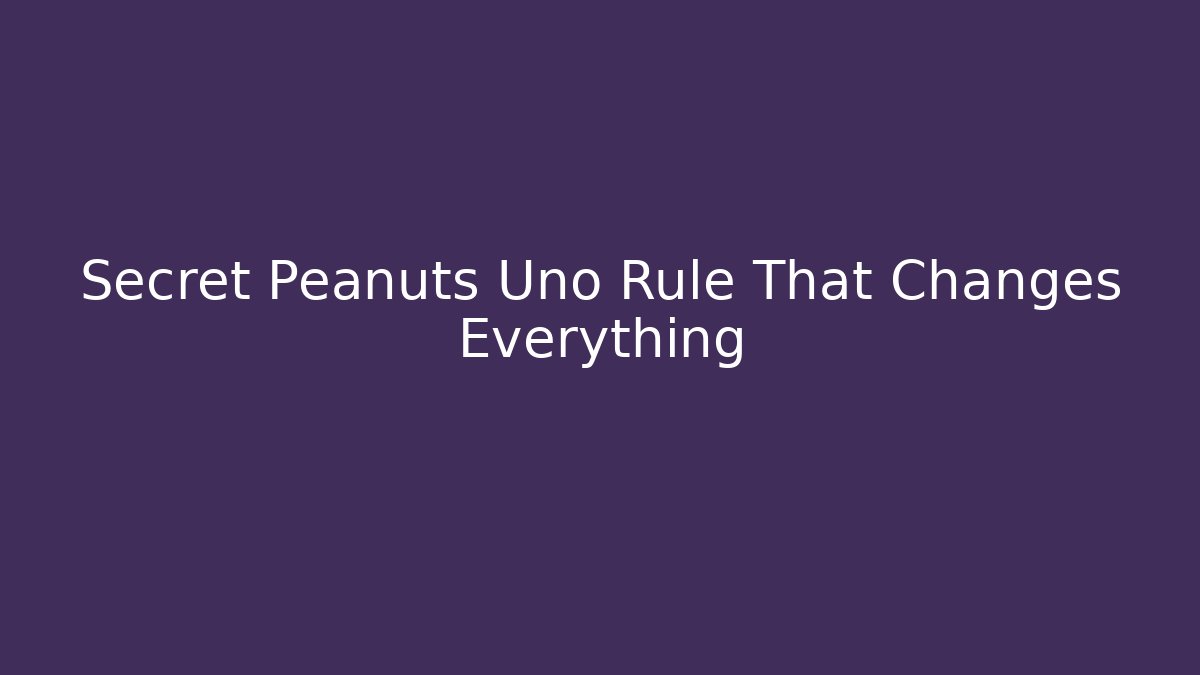 Secret Peanuts Uno Rule That Changes Everything