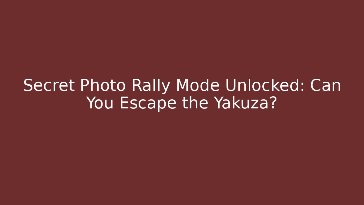 Secret Photo Rally Mode Unlocked: Can You Escape the Yakuza?
