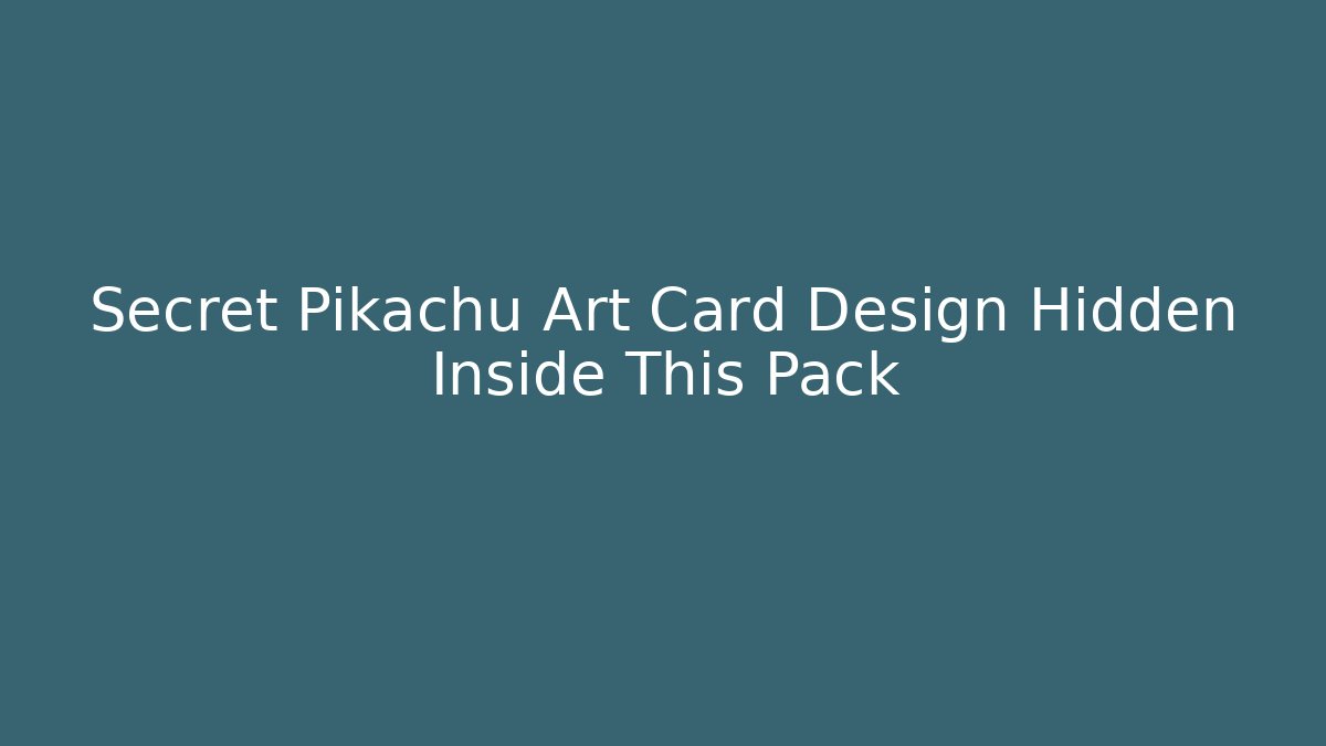 Secret Pikachu Art Card Design Hidden Inside This Pack