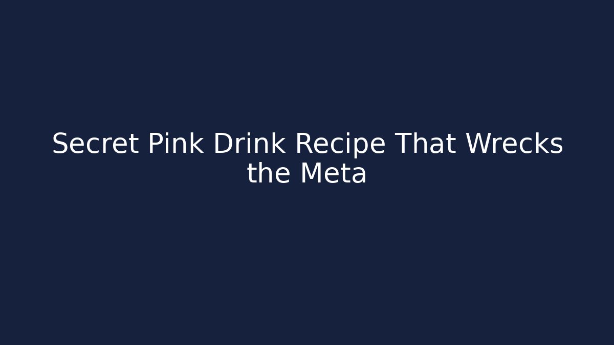 Secret Pink Drink Recipe That Wrecks the Meta