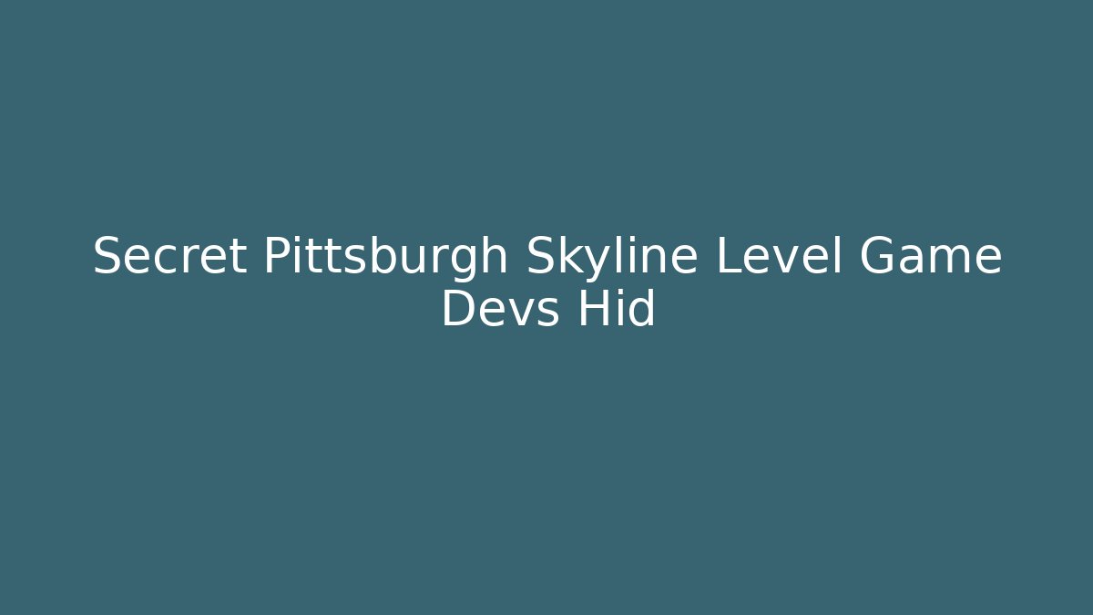 Secret Pittsburgh Skyline Level Game Devs Hid