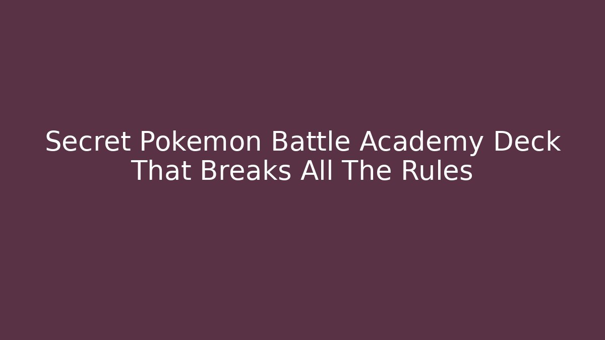 Secret Pokemon Battle Academy Deck That Breaks All The Rules