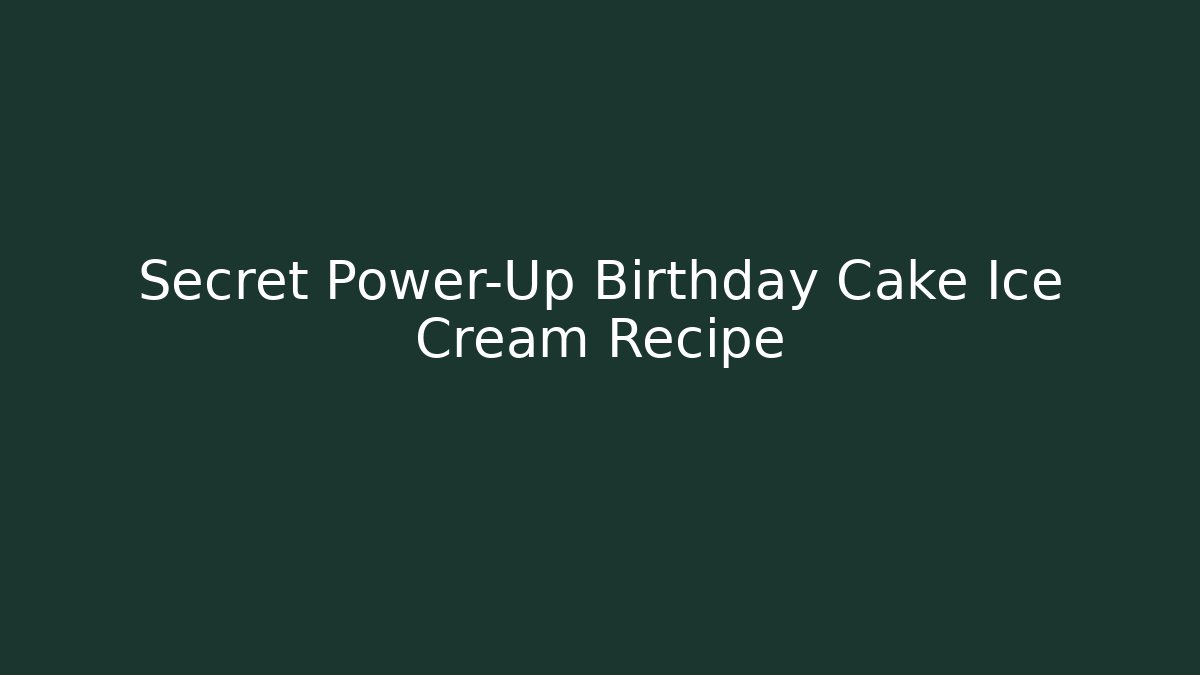 Secret Power-Up Birthday Cake Ice Cream Recipe