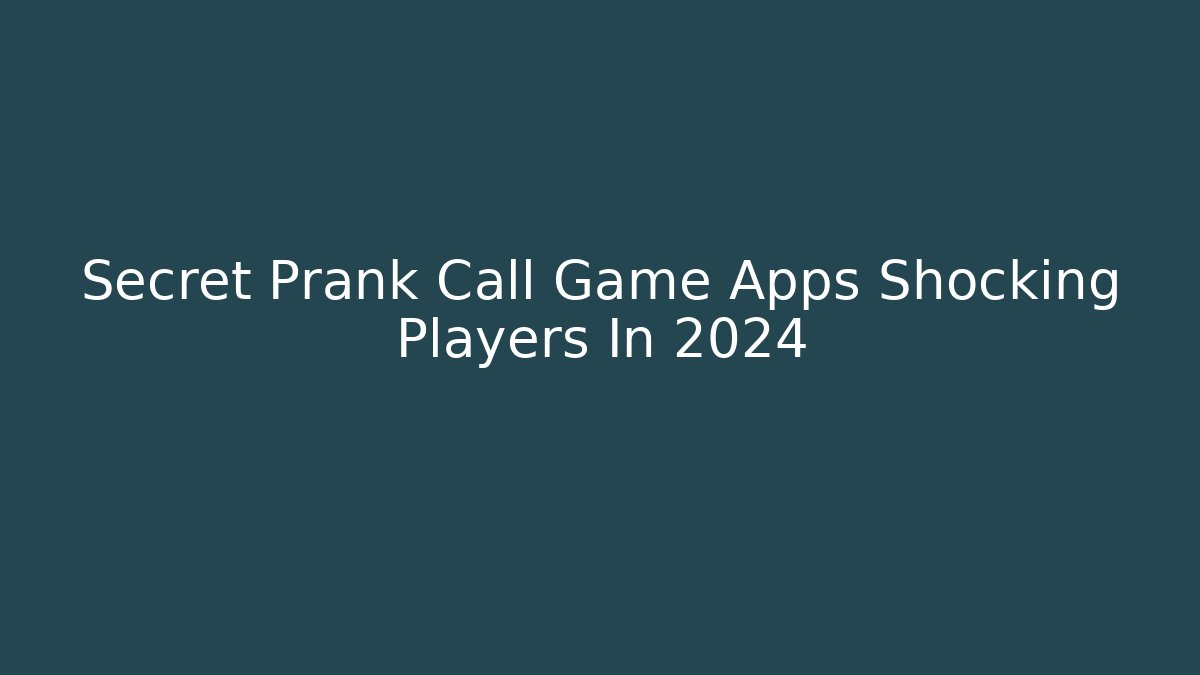 Secret Prank Call Game Apps Shocking Players In 2024 - Felix Cat Insurance