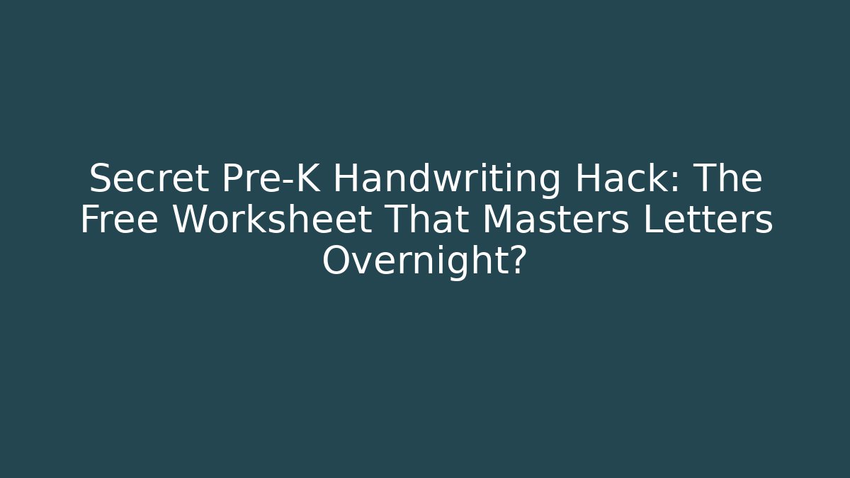 Secret Pre-K Handwriting Hack: The Free Worksheet That Masters Letters Overnight?
