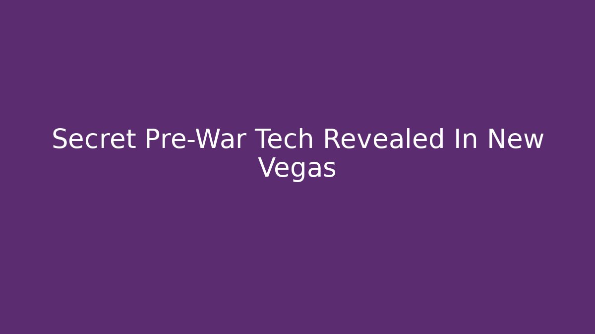Secret Pre-War Tech Revealed In New Vegas - Felix Cat Insurance