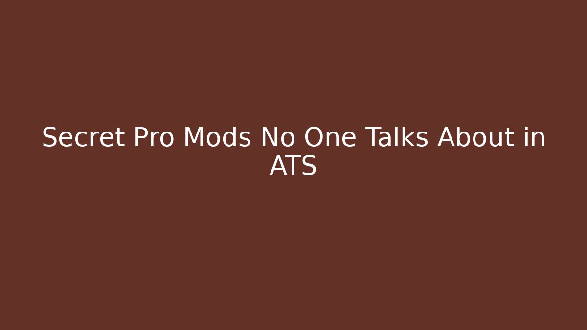 Secret Pro Mods No One Talks About in ATS