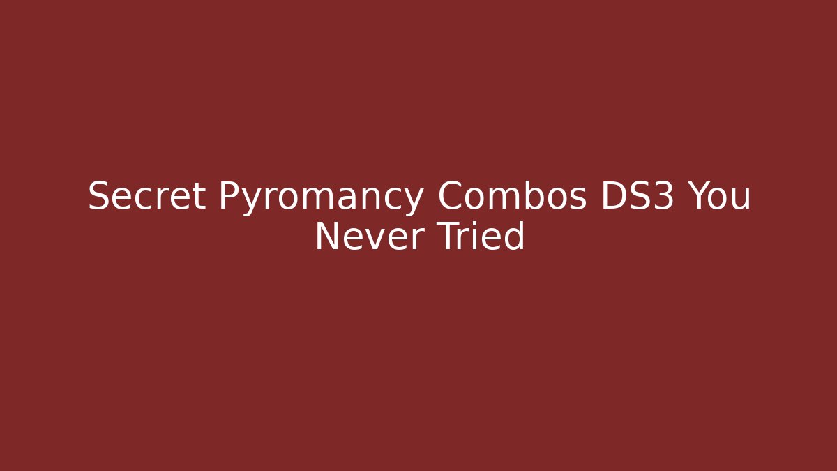 Secret Pyromancy Combos DS3 You Never Tried