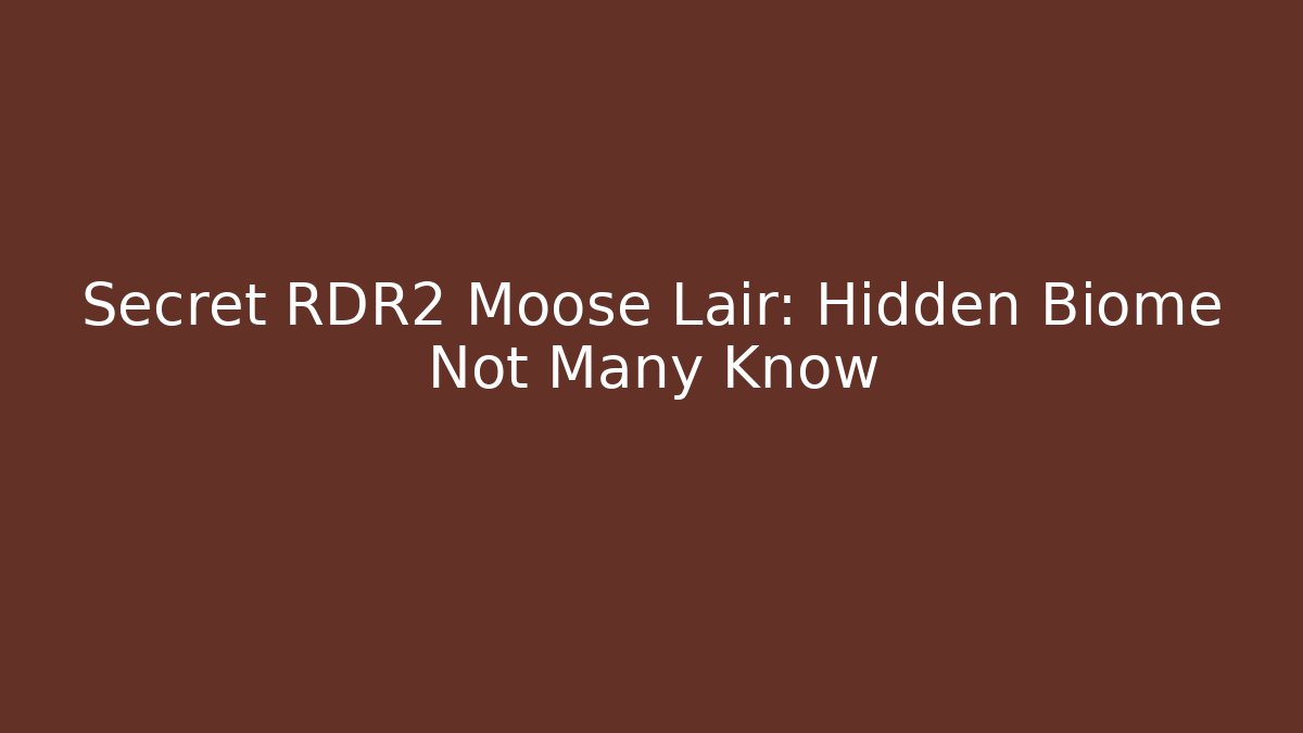 Secret RDR2 Moose Lair: Hidden Biome Not Many Know