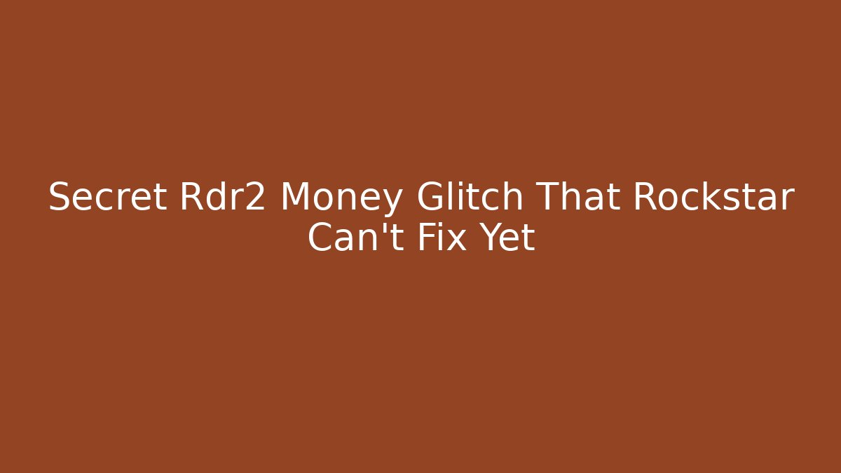 Secret Rdr2 Money Glitch That Rockstar Can't Fix Yet