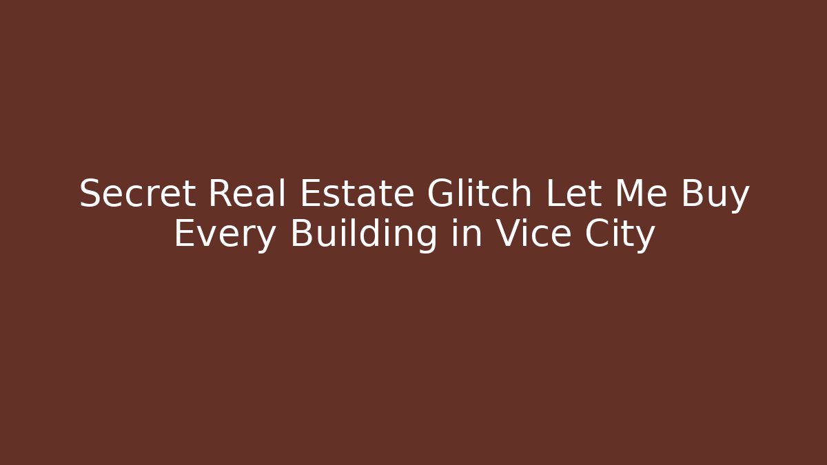 Secret Real Estate Glitch Let Me Buy Every Building in Vice City