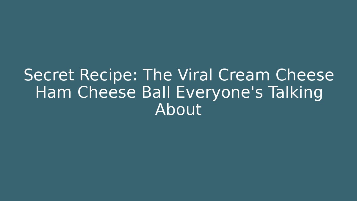 Secret Recipe: The Viral Cream Cheese Ham Cheese Ball Everyone's Talking About