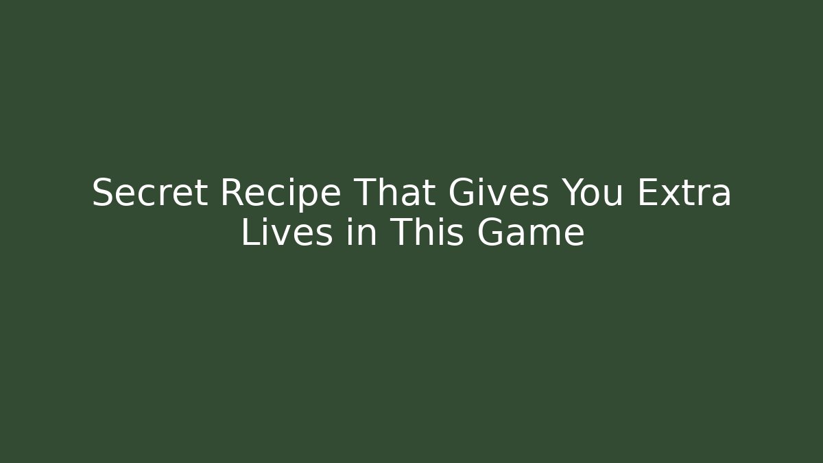 Secret Recipe That Gives You Extra Lives in This Game