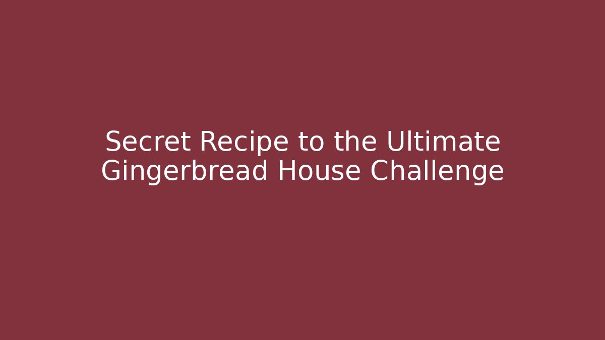 Secret Recipe to the Ultimate Gingerbread House Challenge - Felix Cat Insurance