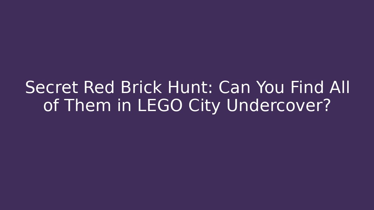 Secret Red Brick Hunt: Can You Find All of Them in LEGO City Undercover?