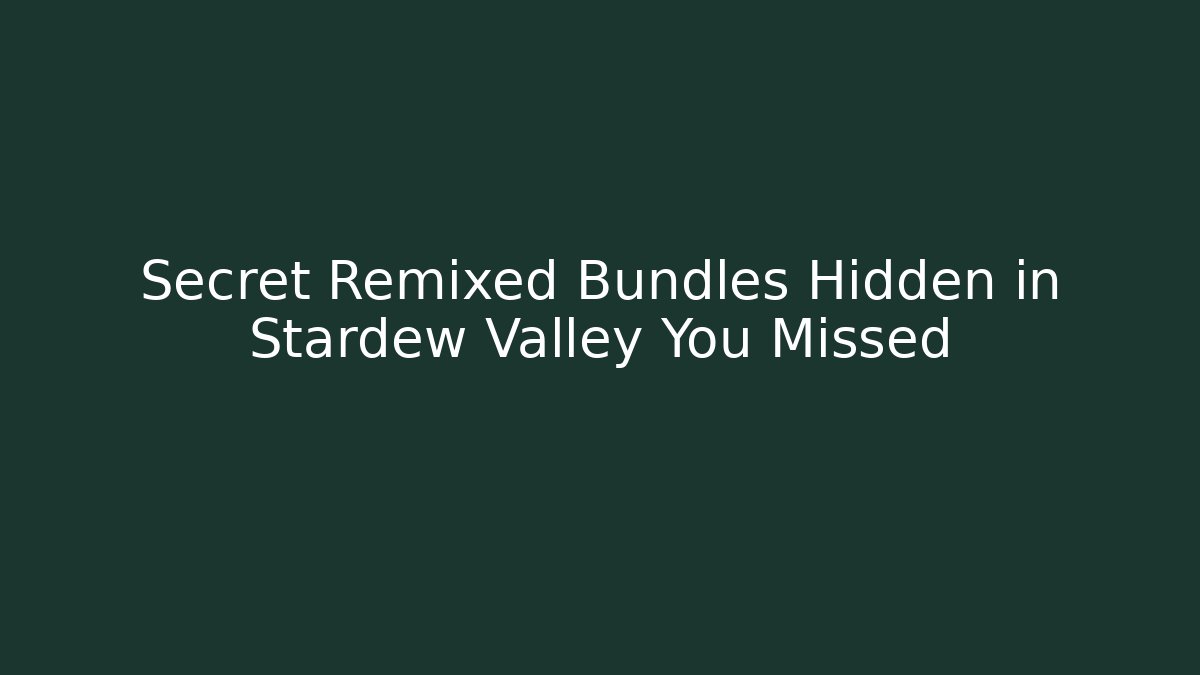 Secret Remixed Bundles Hidden in Stardew Valley You Missed
