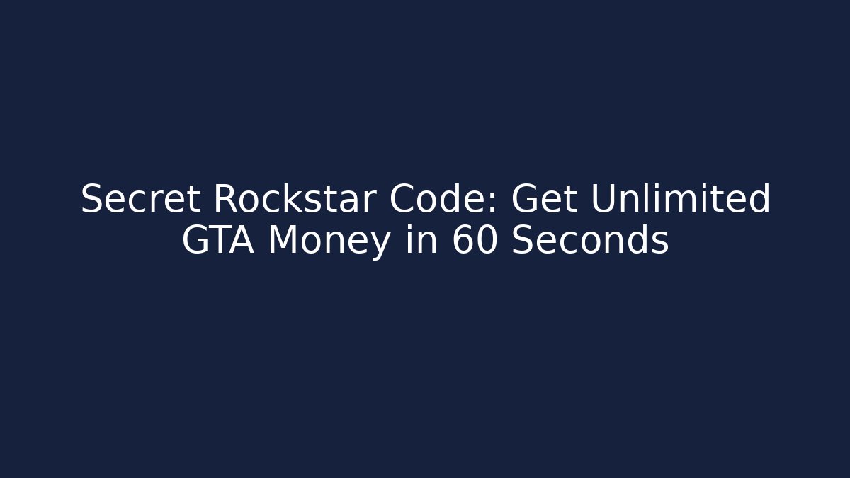 Secret Rockstar Code: Get Unlimited GTA Money in 60 Seconds - Felix Cat Insurance