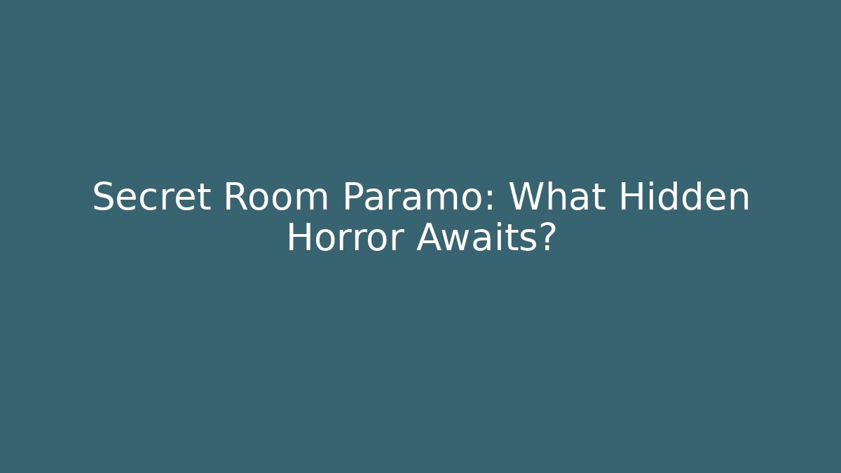 Secret Room Paramo: What Hidden Horror Awaits?