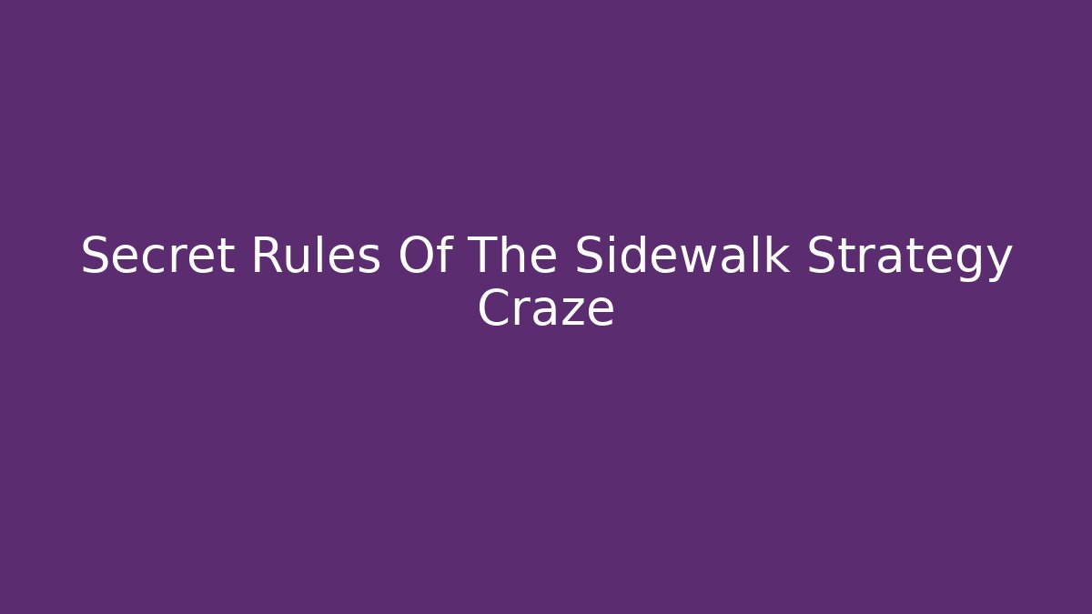 Secret Rules Of The Sidewalk Strategy Craze